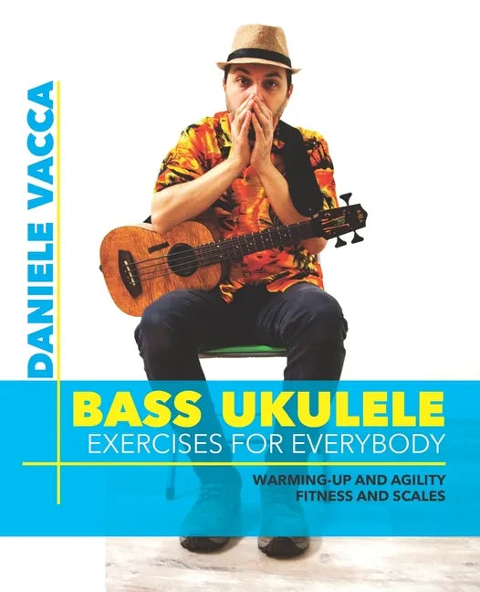 Bass Ukulele. Exercises for Everybody: Warming up and agility exercises, multilevel fitness and scales exercises - Paperback
