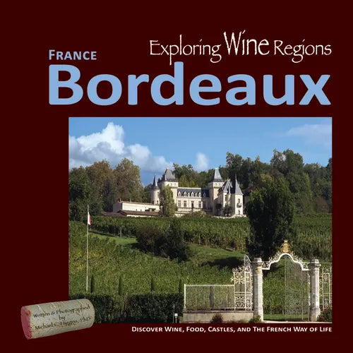 Exploring Wine Regions - Bordeaux France: Discover Wine, Food, Castles, and the French Way of Life - Paperback