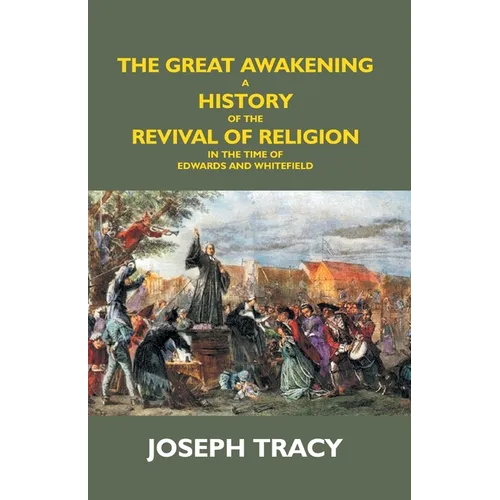 The Great Awakening: A History Of The Revival Of Religion In The Time Of Edwards And Whitefield - Paperback