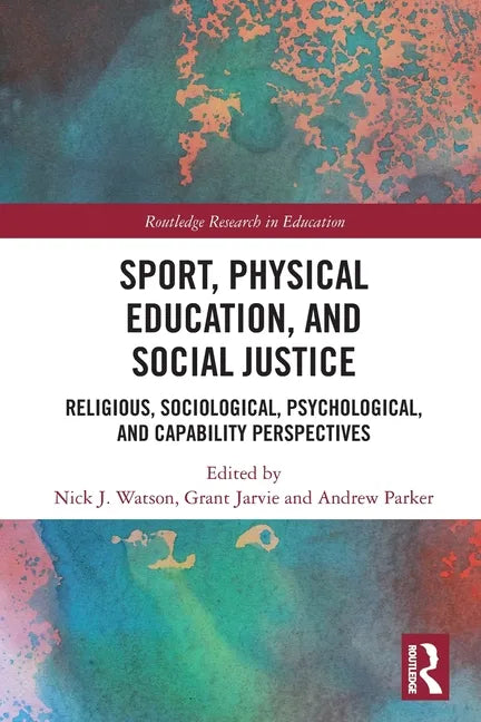 Sport, Physical Education, and Social Justice: Religious, Sociological, Psychological, and Capability Perspectives - Paperback