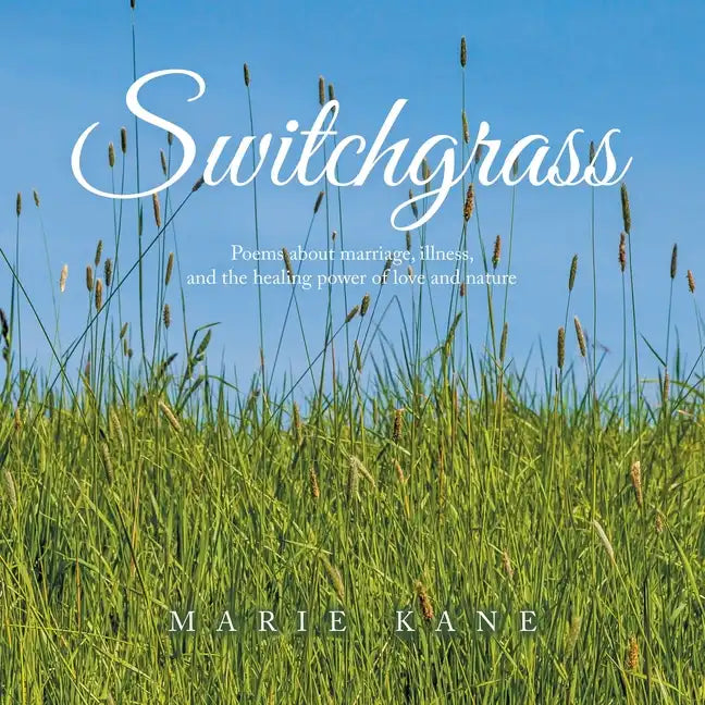 Switchgrass: Poems About Marriage, Illness, and the Healing Power of Love and Nature - Paperback