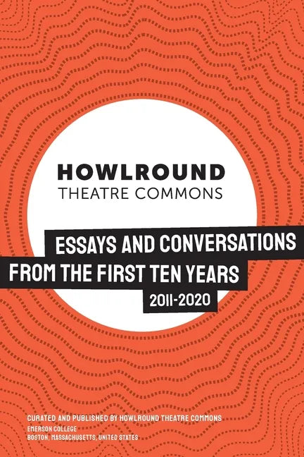HowlRound Theatre Commons: Essays and Conversations from the First Ten Years (2011-2020) - Paperback