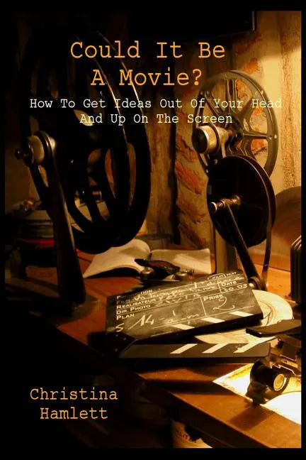 Could It Be a Movie?: How To Get Ideas Out Of Your Head And Up On The Screen - Paperback
