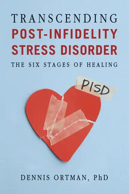 Transcending Post-Infidelity Stress Disorder (PISD): The Six Stages of Healing - Paperback