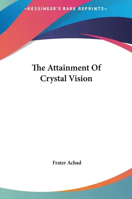 The Attainment of Crystal Vision - Hardcover