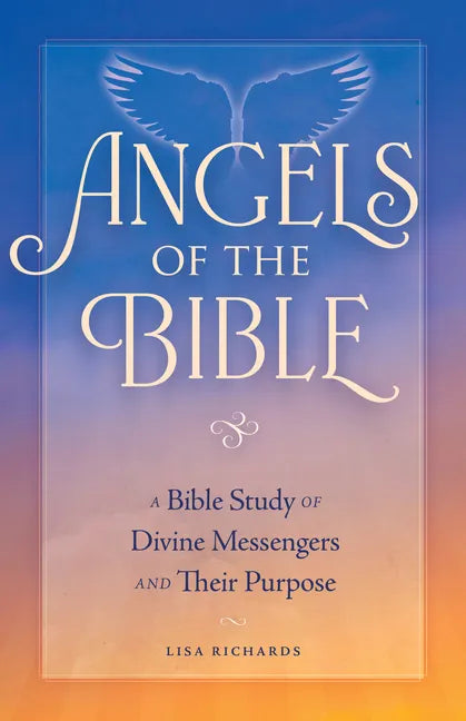 Angels of the Bible: A Bible Study of Divine Messengers and Their Purpose - Paperback