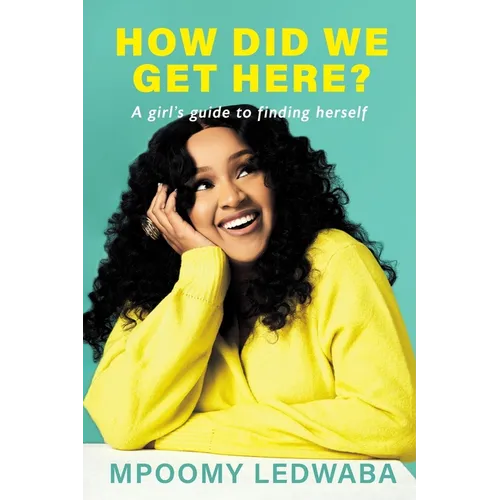 HOW DID WE GET HERE? A Girl's Guide to Finding Herself - Paperback