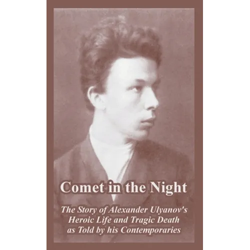 Comet in the Night: The Story of Alexander Ulyanov's Heroic Life and Tragic Death as Told by his Contemporaries - Paperback