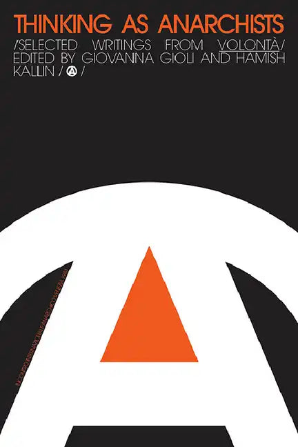 Thinking as Anarchists: Selected Writings from Volontá - Paperback