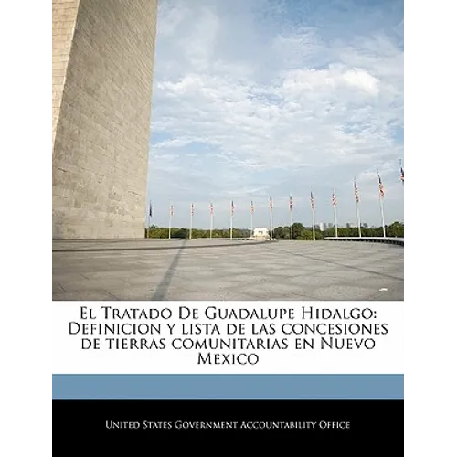 El Tratado De Guadalupe Hidalgo: Definicion y lista de las concesiones de tierras comunitarias en Nuevo Mexico - Paperback