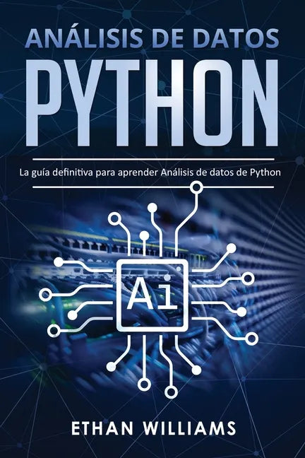 Análisis de datos Python: La guía definitiva para aprender Análisis de datos de Python - Paperback