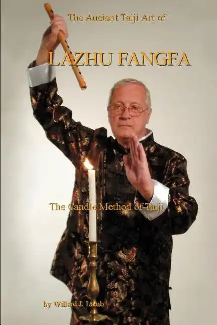 The Ancient Taiji Art of Lazhu Fangfa: The Candle Method of Taiji - Paperback
