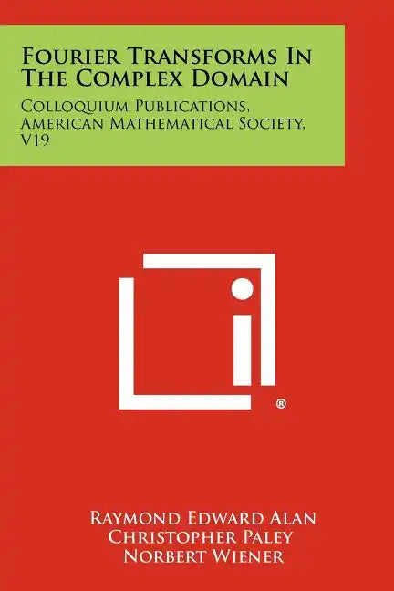 Fourier Transforms In The Complex Domain: Colloquium Publications, American Mathematical Society, V19 - Paperback
