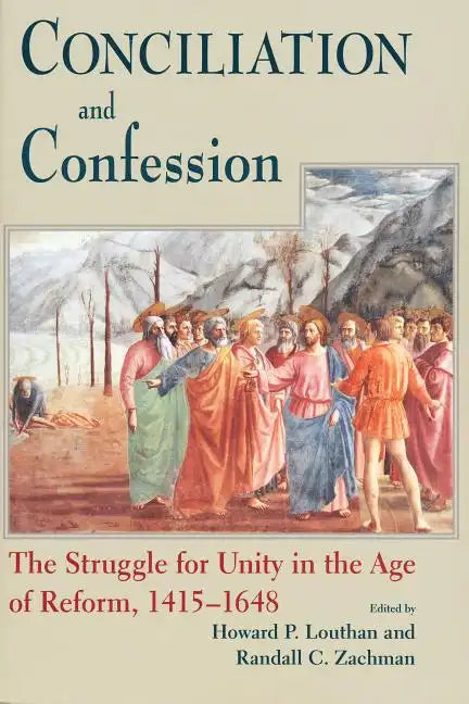 Conciliation and Confession: The Struggle for Unity in the Age of Reform, 1415-1648 - Paperback