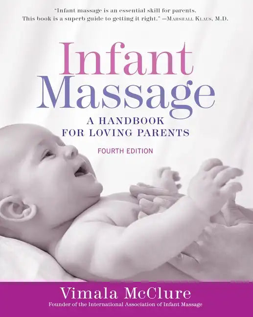 Infant Massage (Fourth Edition): A Handbook for Loving Parents - Paperback