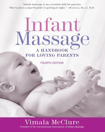 Infant Massage (Fourth Edition): A Handbook for Loving Parents - Paperback