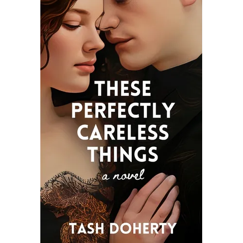 These Perfectly Careless Things - Paperback