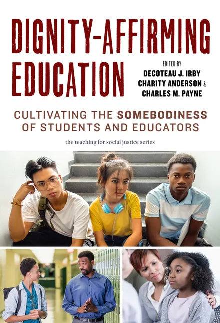 Dignity-Affirming Education: Cultivating the Somebodiness of Students and Educators - Paperback