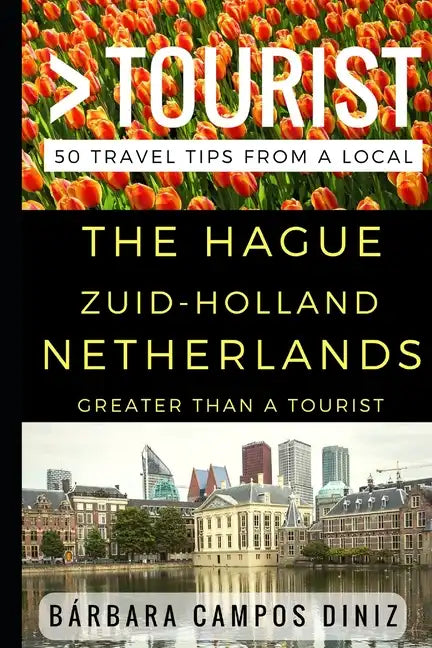 Greater Than a Tourist - The Hague Zuid-Holland Netherlands: 50 Travel Tips from a Local - Paperback