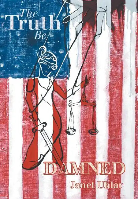 The Truth Be Damned - Hardcover