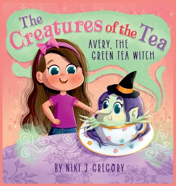 Avery, The Green Tea Witch: The Creatures of the Tea - Hardcover