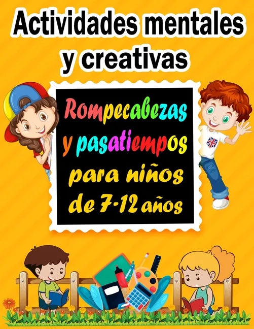 Actividades mentales y creativas: Rompecabezas y pasatiempos para niños de 7-12 años - Sudoku (4×4, 6×6, 9×9), Descifrar palabras, Laberintos, Tic tac - Paperback