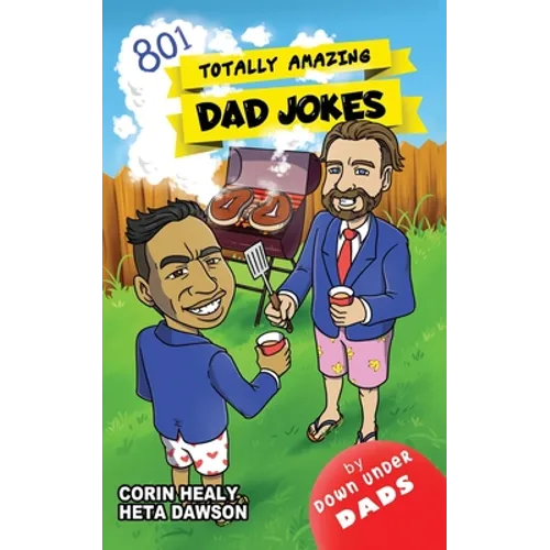 Totally Amazing Dad Jokes: A Collection of 801 Hilarious, Clean and Family-Friendly Puns, Incredibly Funny One-Liners and Cheesy Classics - Paperback