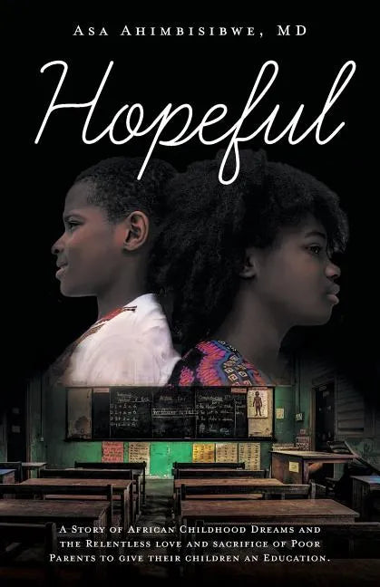 Hopeful: A Story of African Childhood Dreams and the Relentless love and sacrifice of Poor Parents to give their children an Education. - Paperback