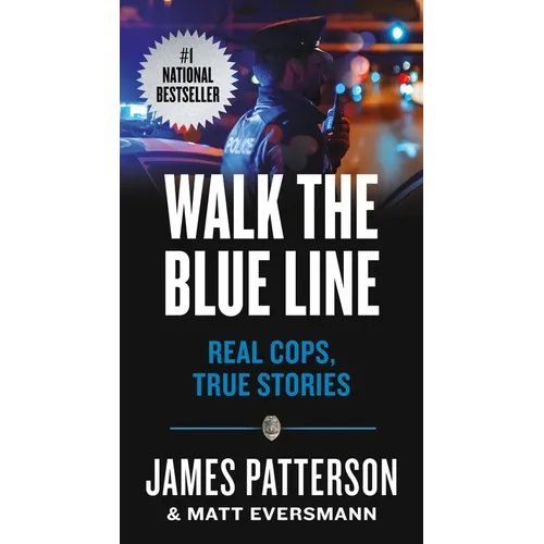 Walk the Blue Line: No Right, No Left--Just Cops Telling Their True Stories to James Patterson. - Paperback