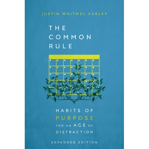 The Common Rule: Habits of Purpose for an Age of Distraction - Hardcover
