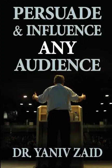 Persuade And Influence Any Audience: Public Speaking - Paperback