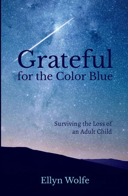 Grateful for the Color Blue: Surviving the Loss of an Adult Child - Paperback