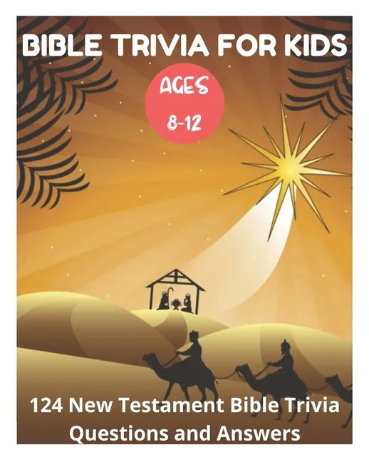 Bible Trivia for Kids 8-12 - 124 New Testament Bible Trivia Questions and Answers - Paperback