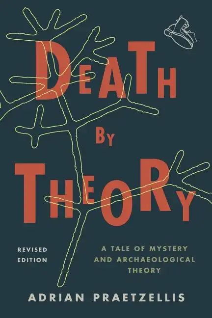Death by Theory: A Tale of Mystery and Archaeological Theory - Paperback