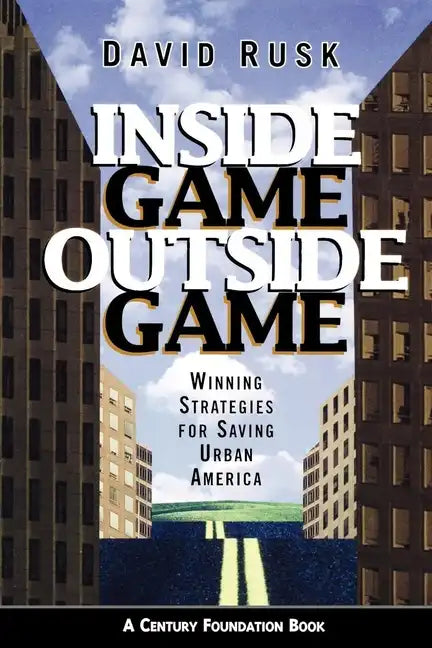 Inside Game/Outside Game: Winning Strategies for Saving Urban America - Paperback