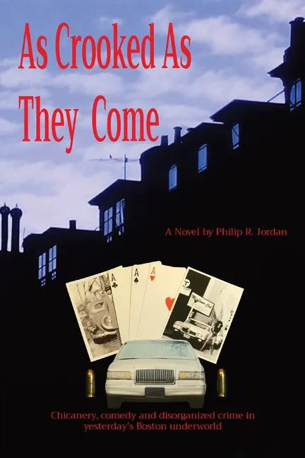 As Crooked As They Come: Chicanery, comedy and disorganized crime in yesterday's Boston underworld - Paperback
