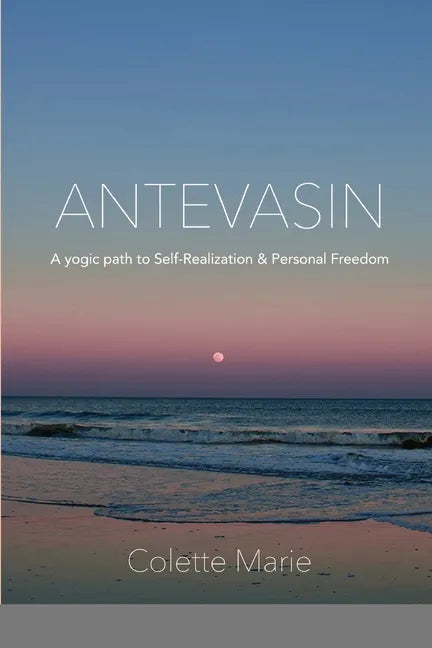 Antevasin: A Yogic Path to Self-Realization & Personal Freedom - Paperback