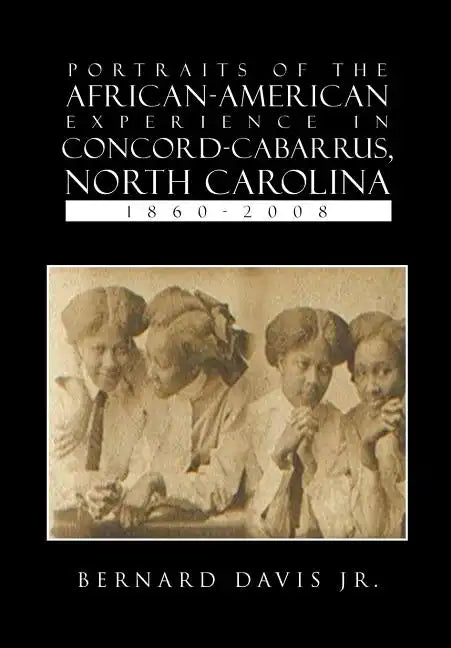 Portraits of the African-American Experience in Concord-Cabarrus, North Carolina 1860-2008 - Hardcover
