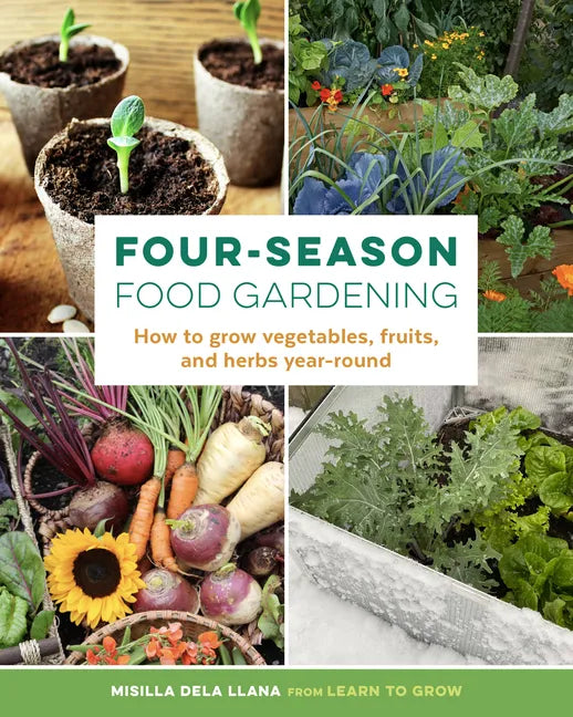 Four-Season Food Gardening: How to Grow Vegetables, Fruits, and Herbs Year-Round - Paperback