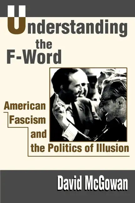 Understanding the F-Word: American Fascism and the Politics of Illusion - Paperback