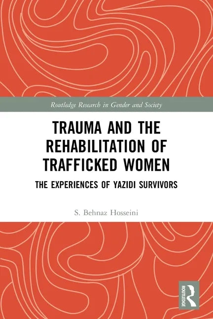 Trauma and the Rehabilitation of Trafficked Women: The Experiences of Yazidi Survivors - Paperback