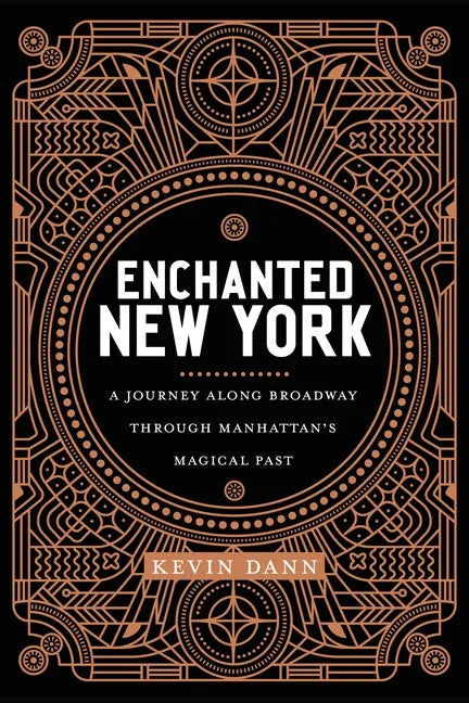 Enchanted New York: A Journey Along Broadway Through Manhattan's Magical Past - Paperback