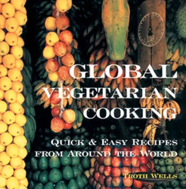 Global Vegetarian Cooking: Quick and Easy Recipes from Around the World - Paperback