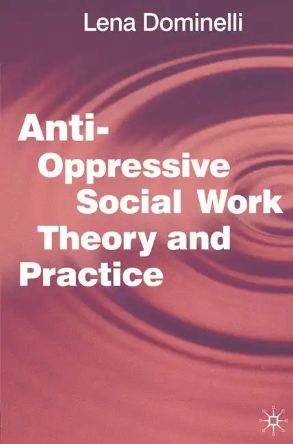 Anti-Oppressive Social Work Theory and Practice - Paperback