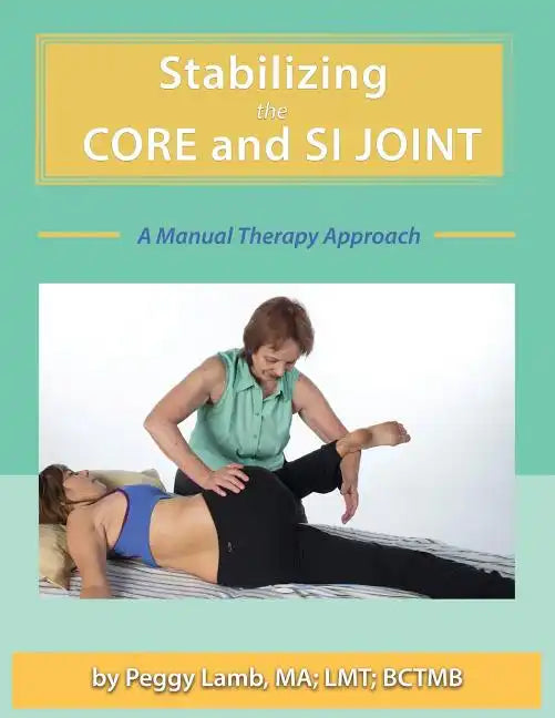 Stabilizing the Core and the SI Joint: A Manual Therapy Approach - Paperback