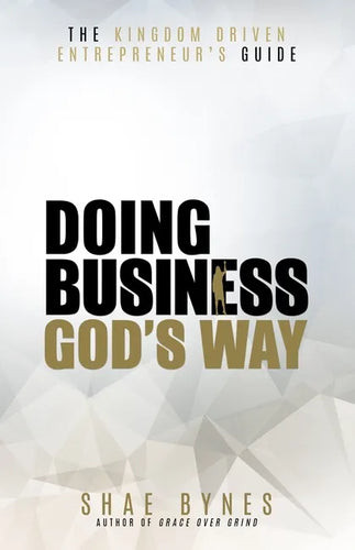 The Kingdom Driven Entrepreneur's Guide: Doing Business God's Way - Paperback