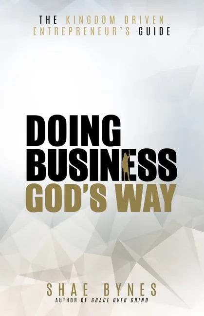 The Kingdom Driven Entrepreneur's Guide: Doing Business God's Way - Paperback