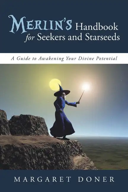 Merlin's Handbook for Seekers and Starseeds: A Guide to Awakening Your Divine Potential - Paperback