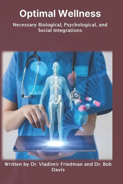 Optimal Wellness: Necessary Biological, Psychological, and Social Integrations - Paperback