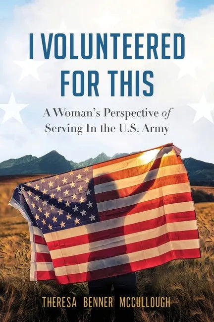 I Volunteered for This: A Woman's Perspective of Serving In the U.S. Army - Paperback